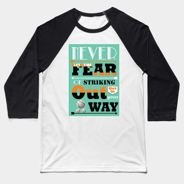 Never let the fear of striking out get in your way. Baseball T-Shirt by creativeideaz